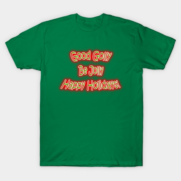 Good Golly Be Jolly Happy Holidays T-Shirt by Creative Creation